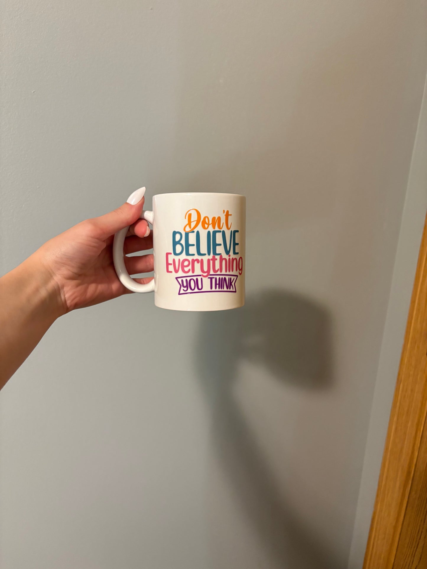 Don't Believe Everything You Think Mug