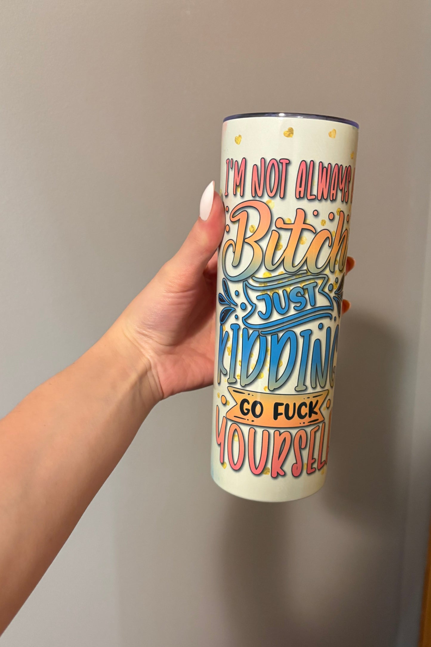 Not Always A B**** 16oz Tumbler