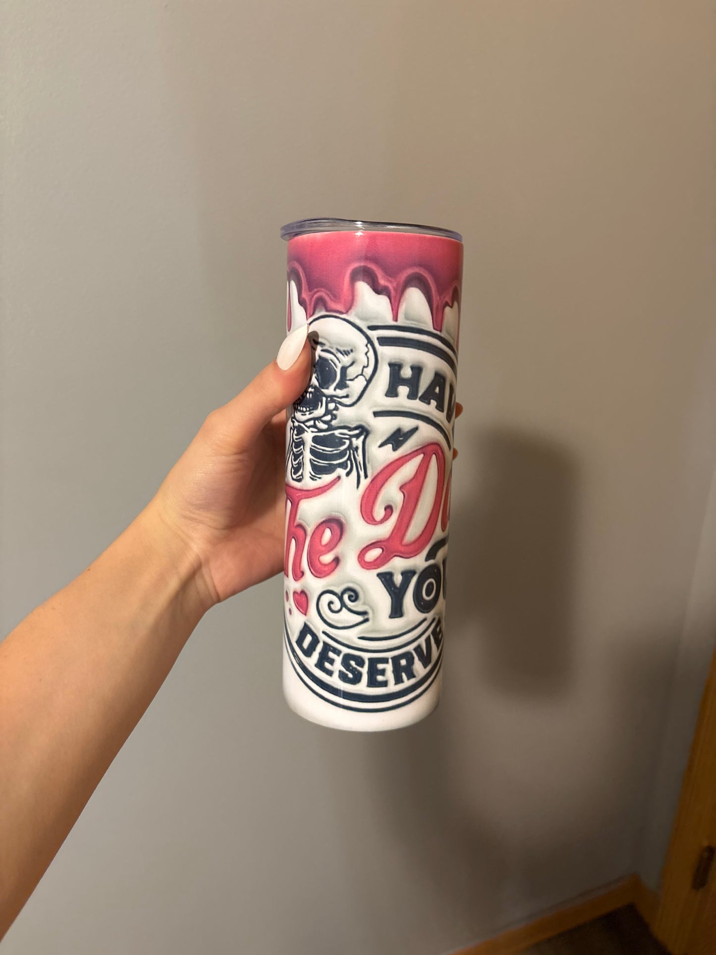 Have The Day You Deserve 16oz Tumbler